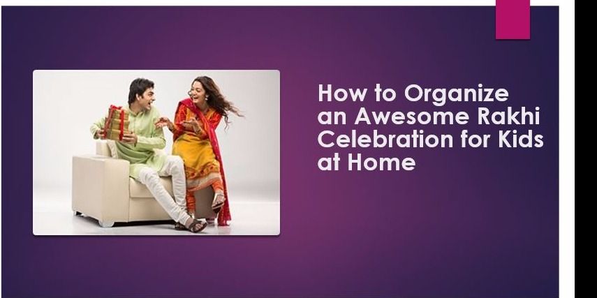 How to organize an awesome Rakhi celebration for Kids at home