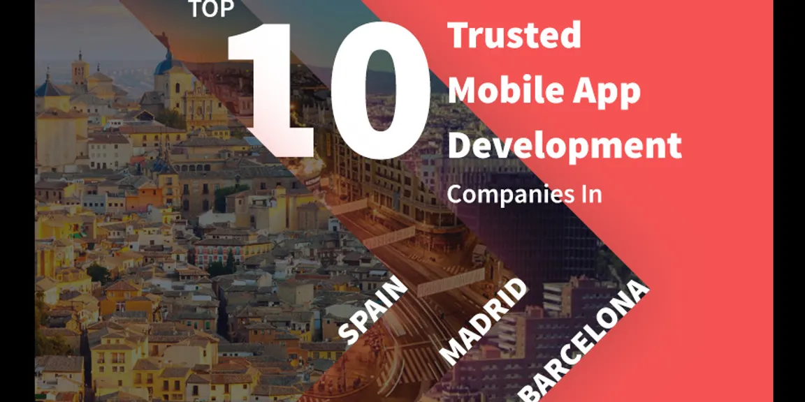 Top 10 Trusted Mobile App Development Companies In Spain, Madrid, Barcelona
