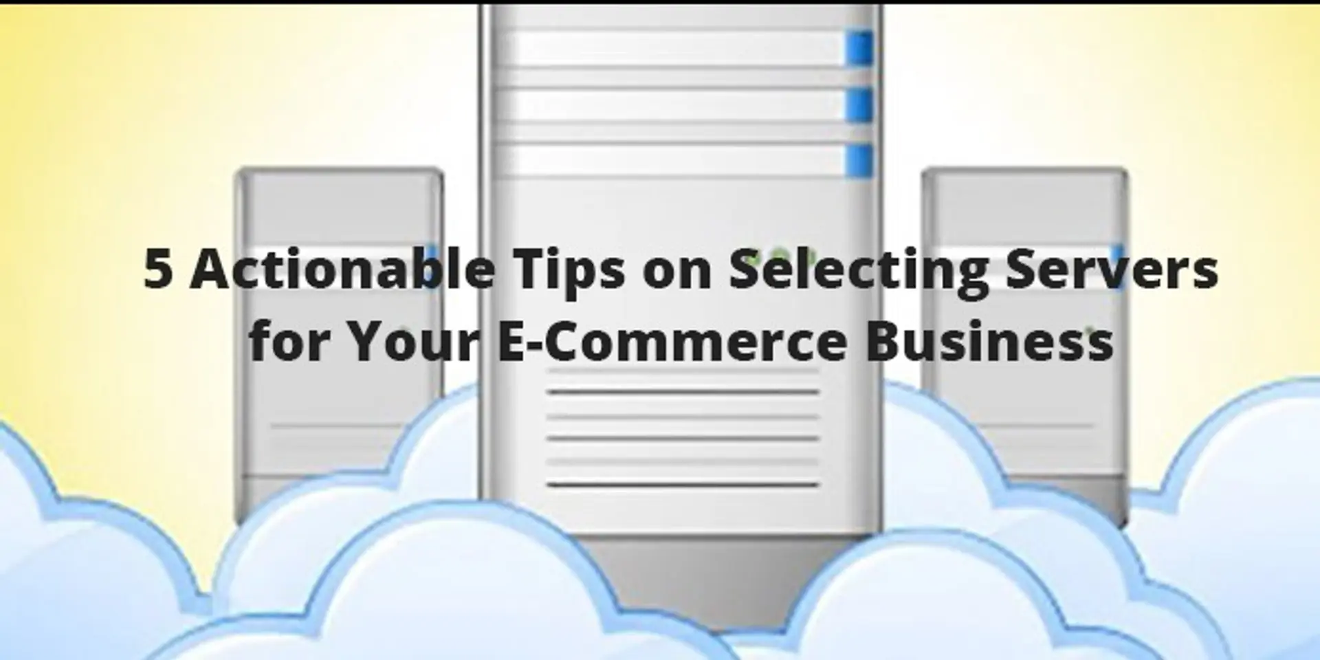 5 actionable tips on selecting servers for your e-commerce business