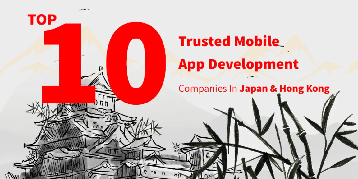 Top 10 Trusted Mobile App Development Companies In Japan & Hong Kong