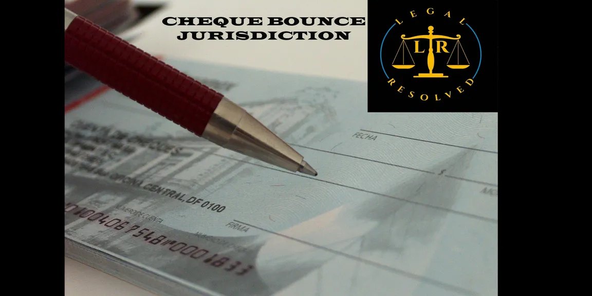 Cheque bounce: jurisdiction - legal resolved