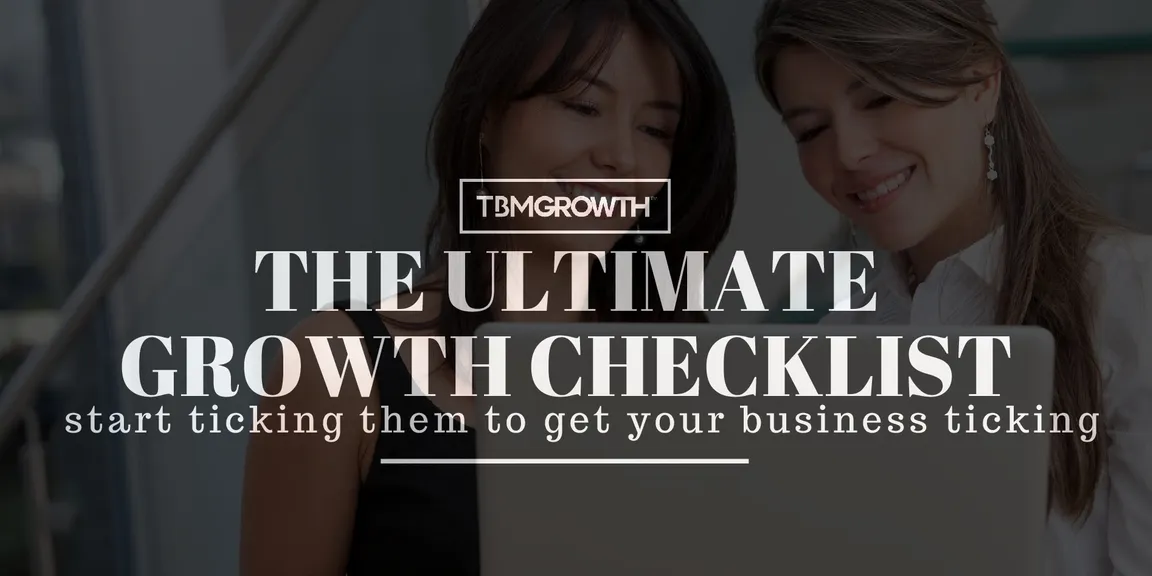 The ultimate growth check-list- Start ticking them to get your business ticking.
