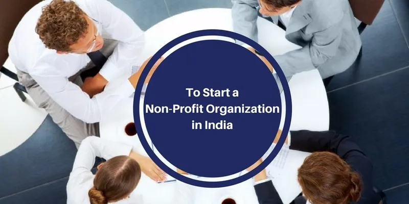 A checklist for entrepreneurs planning to start an Non Profit Organization in India like NGO, Trust, Society