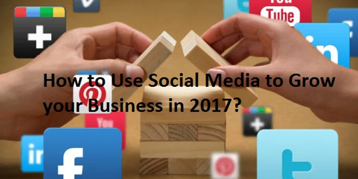 How to Use Social Media to Grow your Business in 2017?