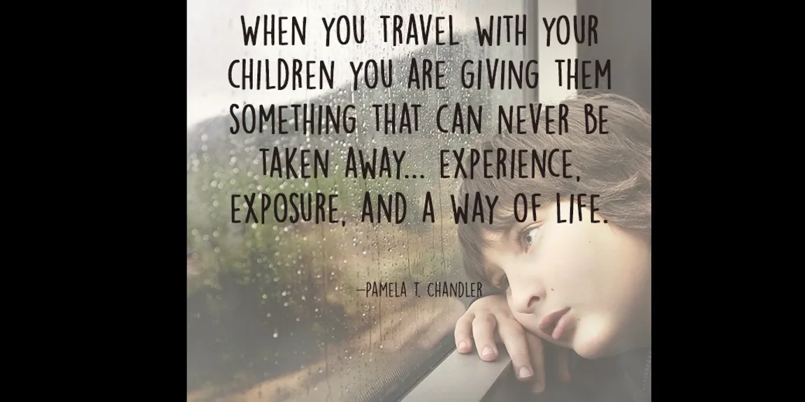 Why should you travel more often with your kids?