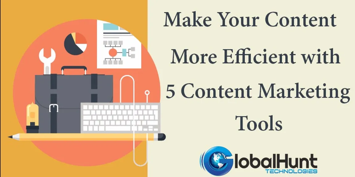 Make your content more efficient with 5 content marketing tools