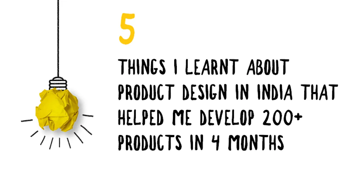 5 things I learnt about product design in India that helped me develop 200+ products in 4 months