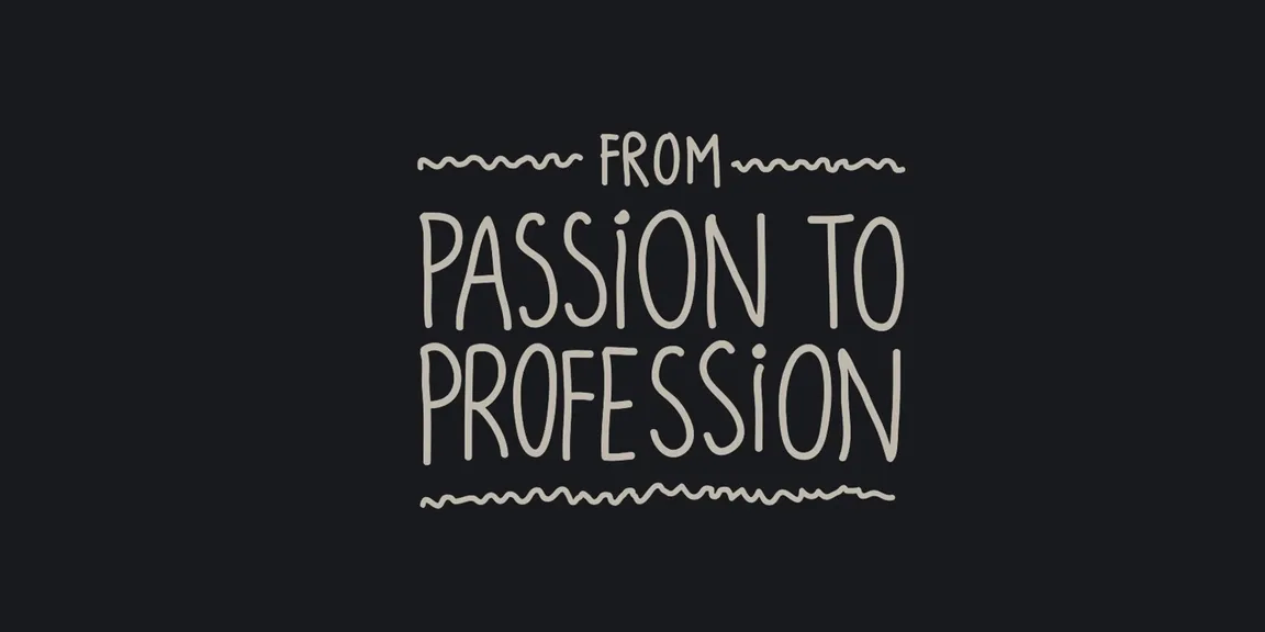 From passion to profession!