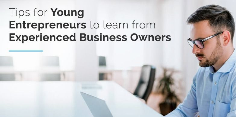 Tips for young entrepreneurs to learn from experienced business owners