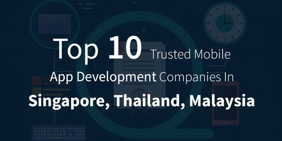 Top 10 Trusted Mobile App Development Companies In Singapore, Thailand, Malaysia