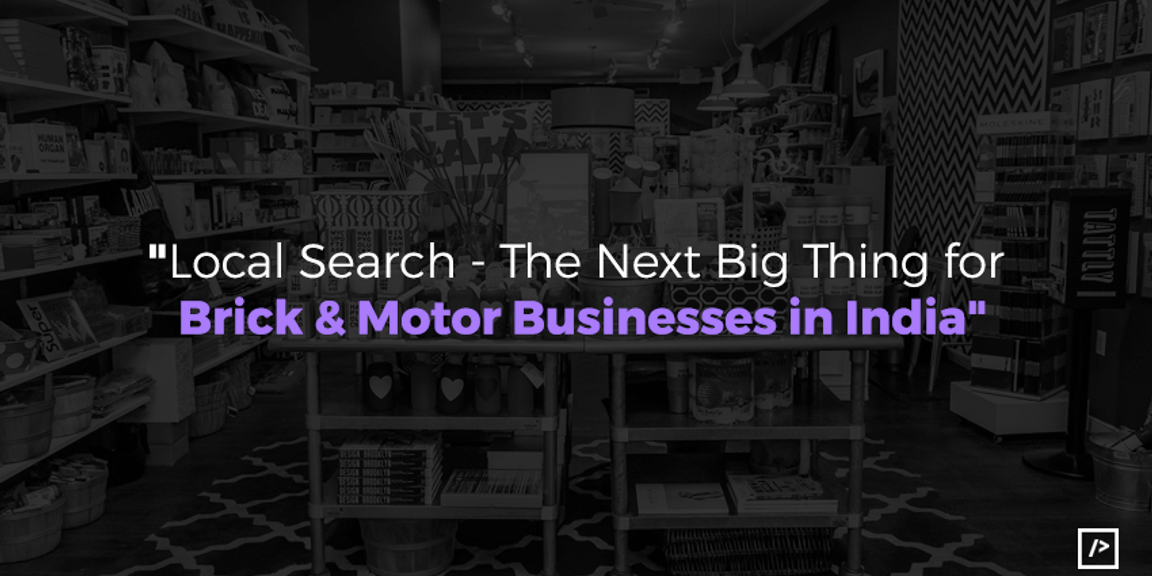Local Search - The next big thing for brick & motor businesses in India