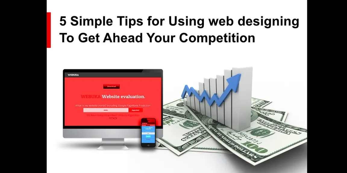 5 simple tips for using web designing to get ahead your competition