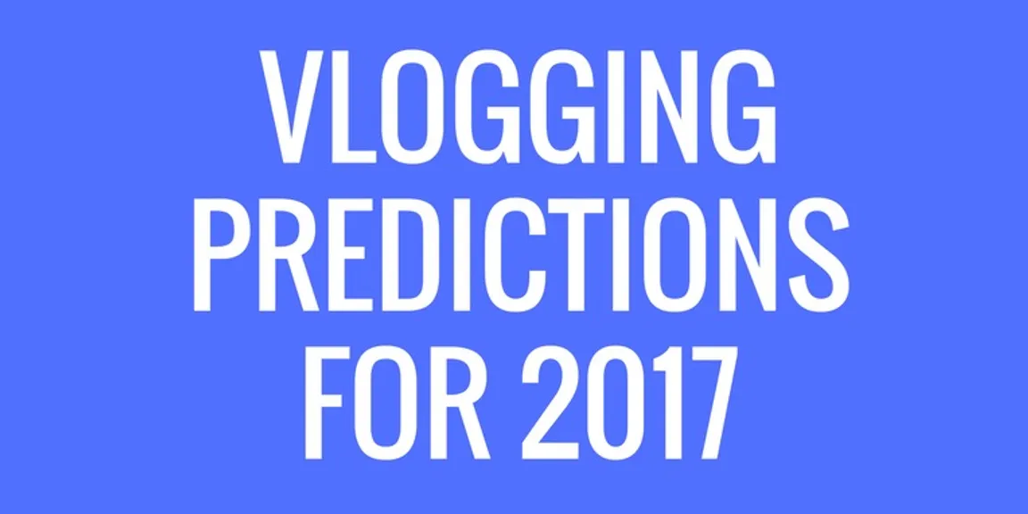Vlogging Predictions for 2017