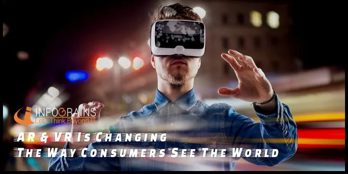 How AR & VR Is Changing The Way Consumers See The World