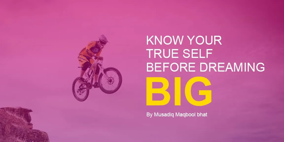 Know your True-self before Dreaming Big