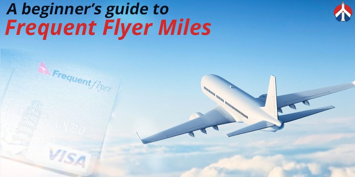 A Beginner’s Guide To Frequent Flyer Miles