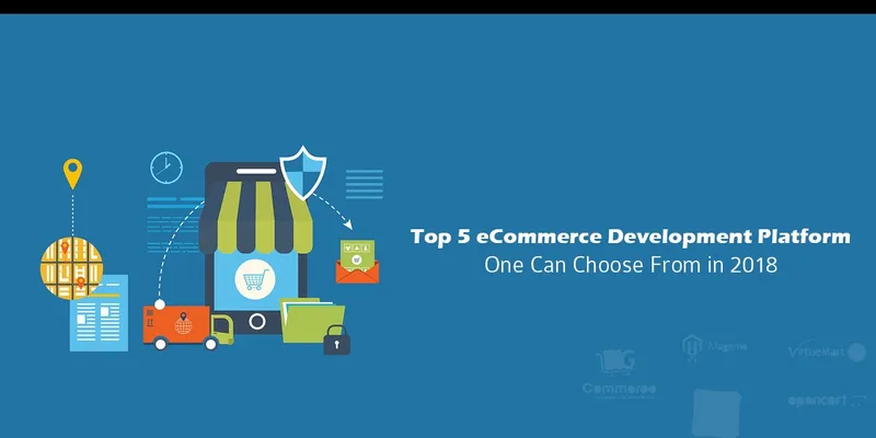 Top 5 eCommerce Development Platform One Can Choose From In 2018