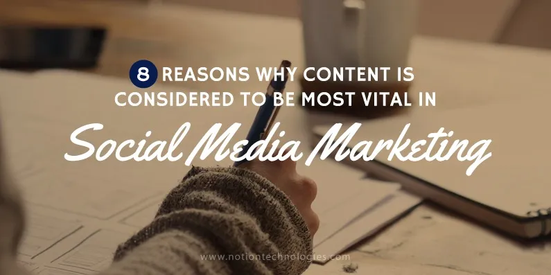 (Reasons Why Content is Considered to Be Most Vital in Social Media Marketing)