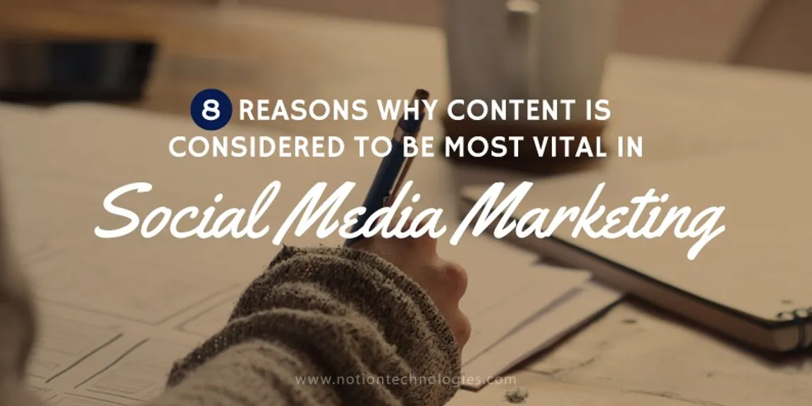 Eight reasons why content is considered most vital in social media marketing