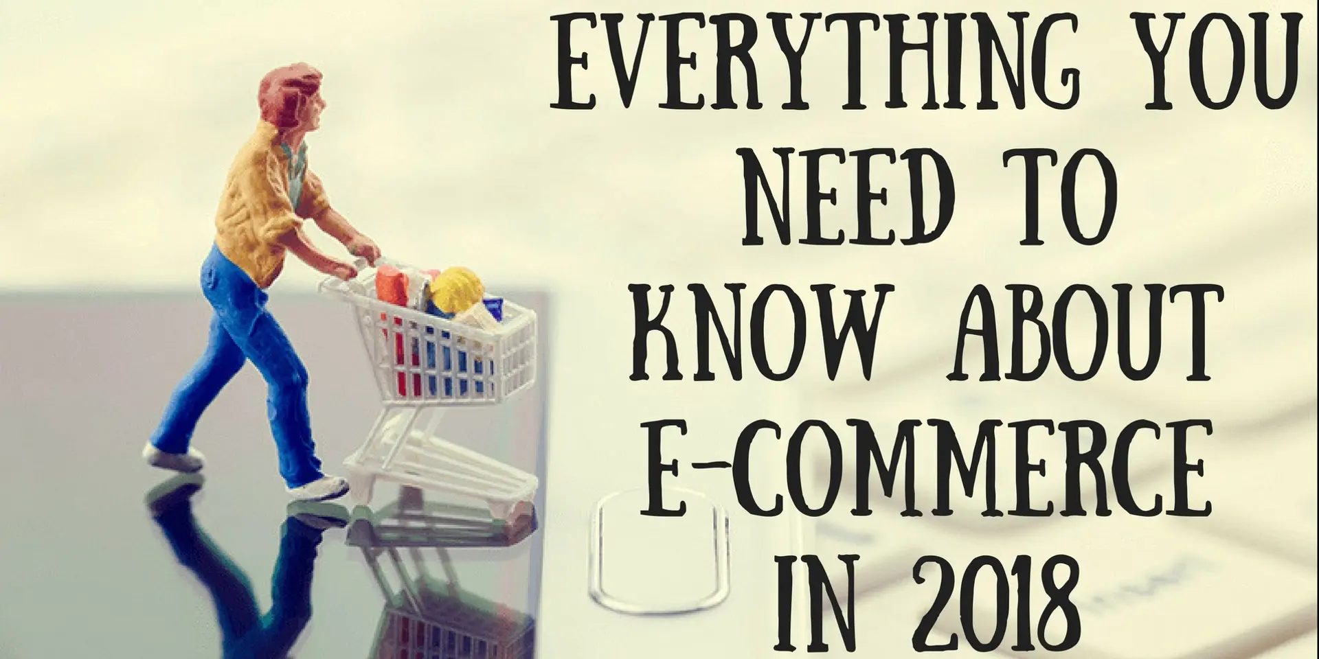 Everything you need to know about e-commerce in 2018