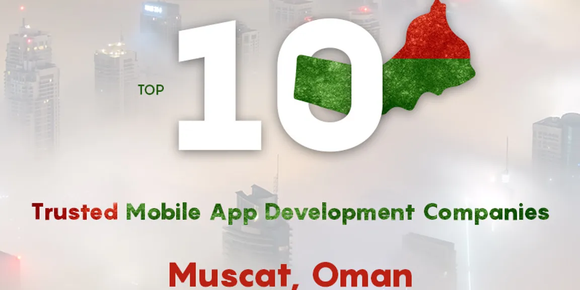Top ten trusted mobile app development companies in Muscat, Oman