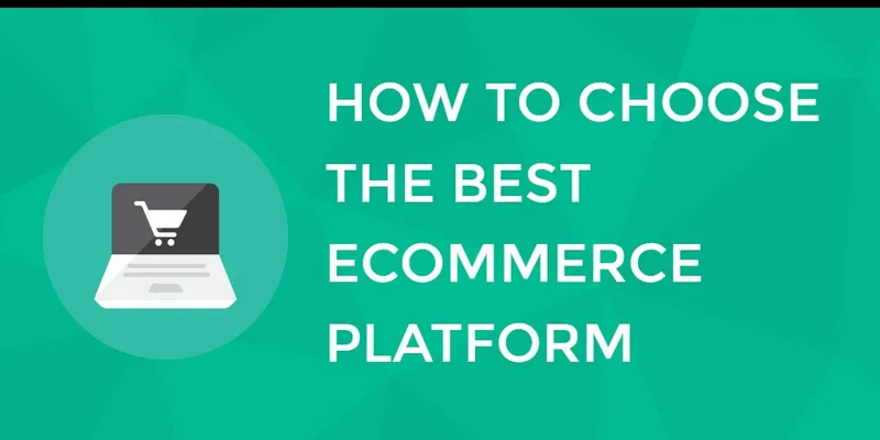 How to Choose the Best E-commerce Platform