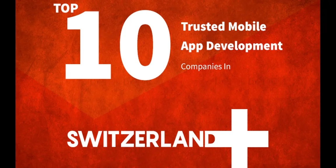 Top 10 Trusted Mobile App Development Companies In Switzerland