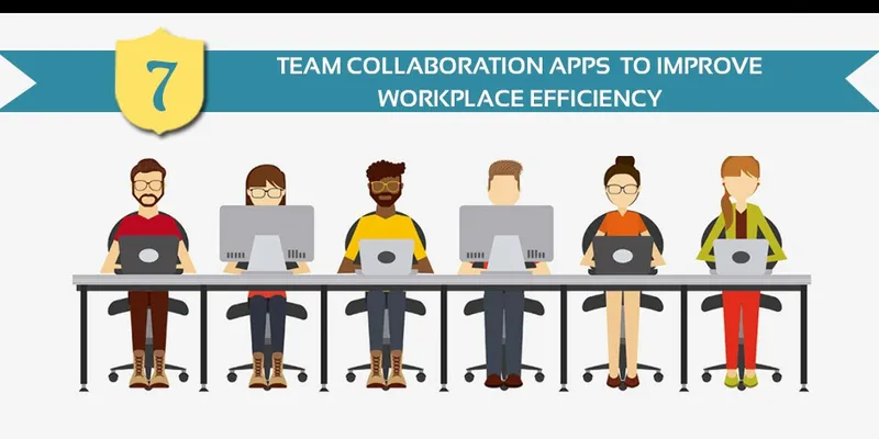 7 Team Collaboration Apps To Improve Workplace Efficiency