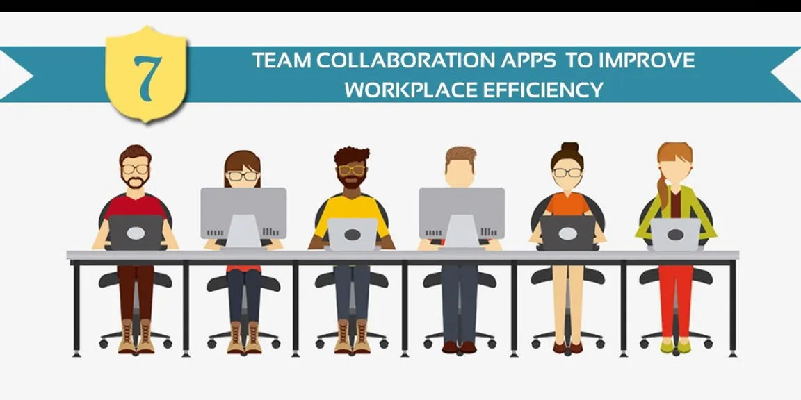  7 Team Collaboration Apps To Improve Workplace Efficiency