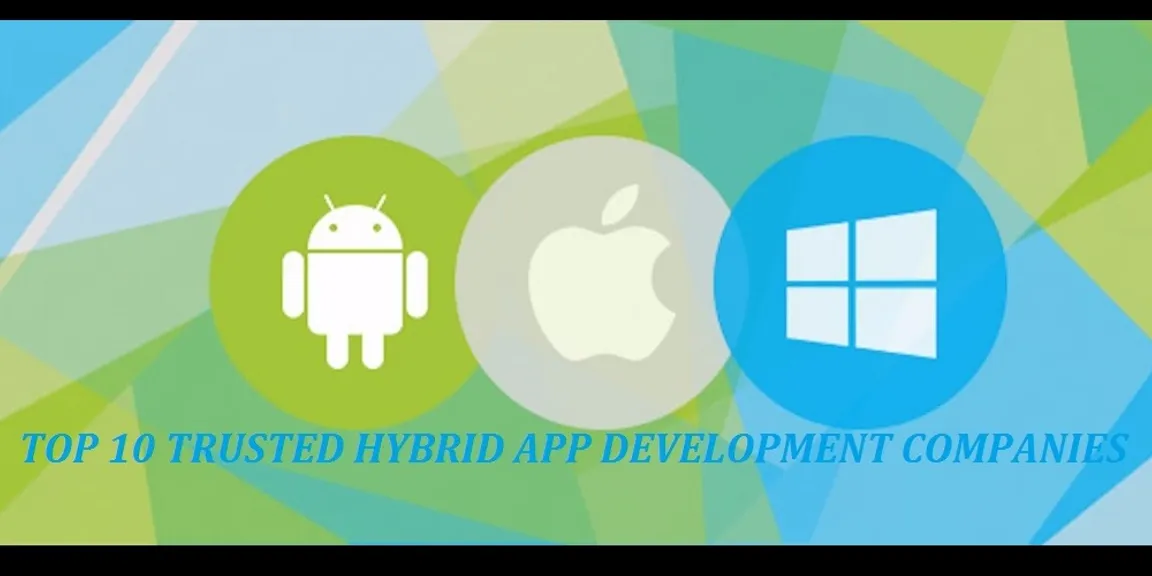 Top 10 Trusted Hybrid App Development Companies  
