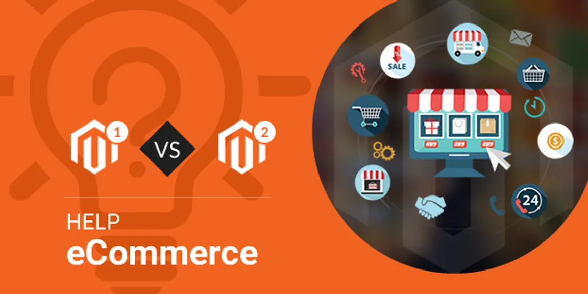 A detailed comparison of Magento 1 vs Magento 2 to help eCommerce business owners