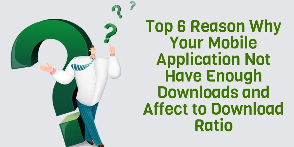 Top 6 reasons why your mobile App doesn't have enough downloads & affects download ratio