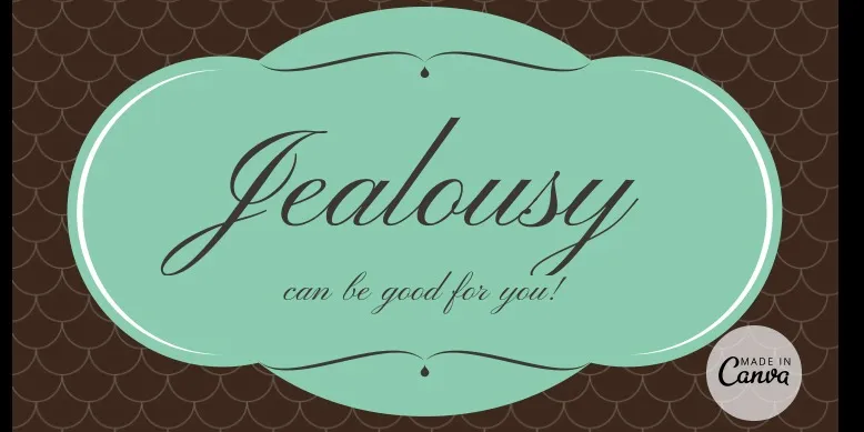 Jealousy can be good for you (Image source: google images)