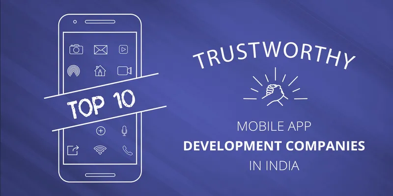 <b>Top 10 Trustworthy Mobile App Development Companies In India</b>