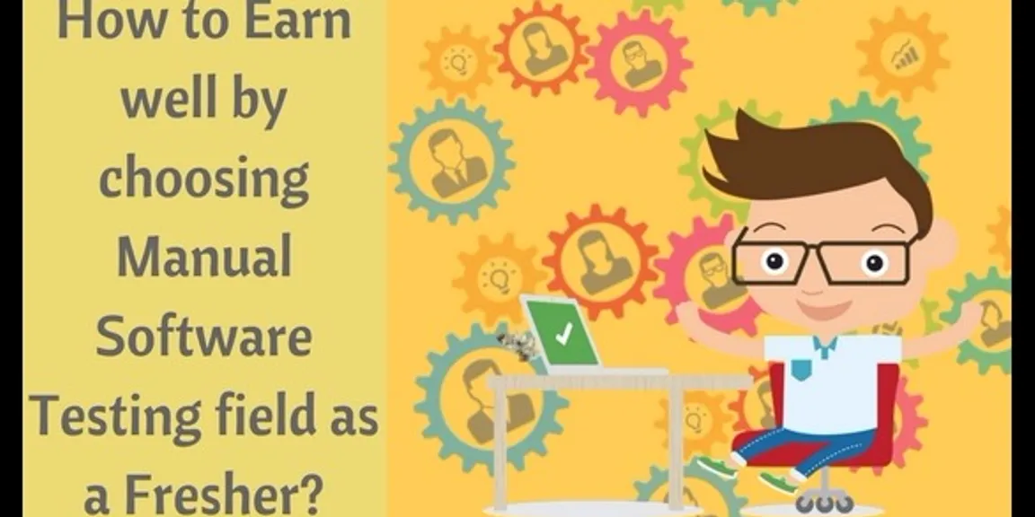 My Story: How to Earn well by choosing Manual Software Testing field as a Fresher?
