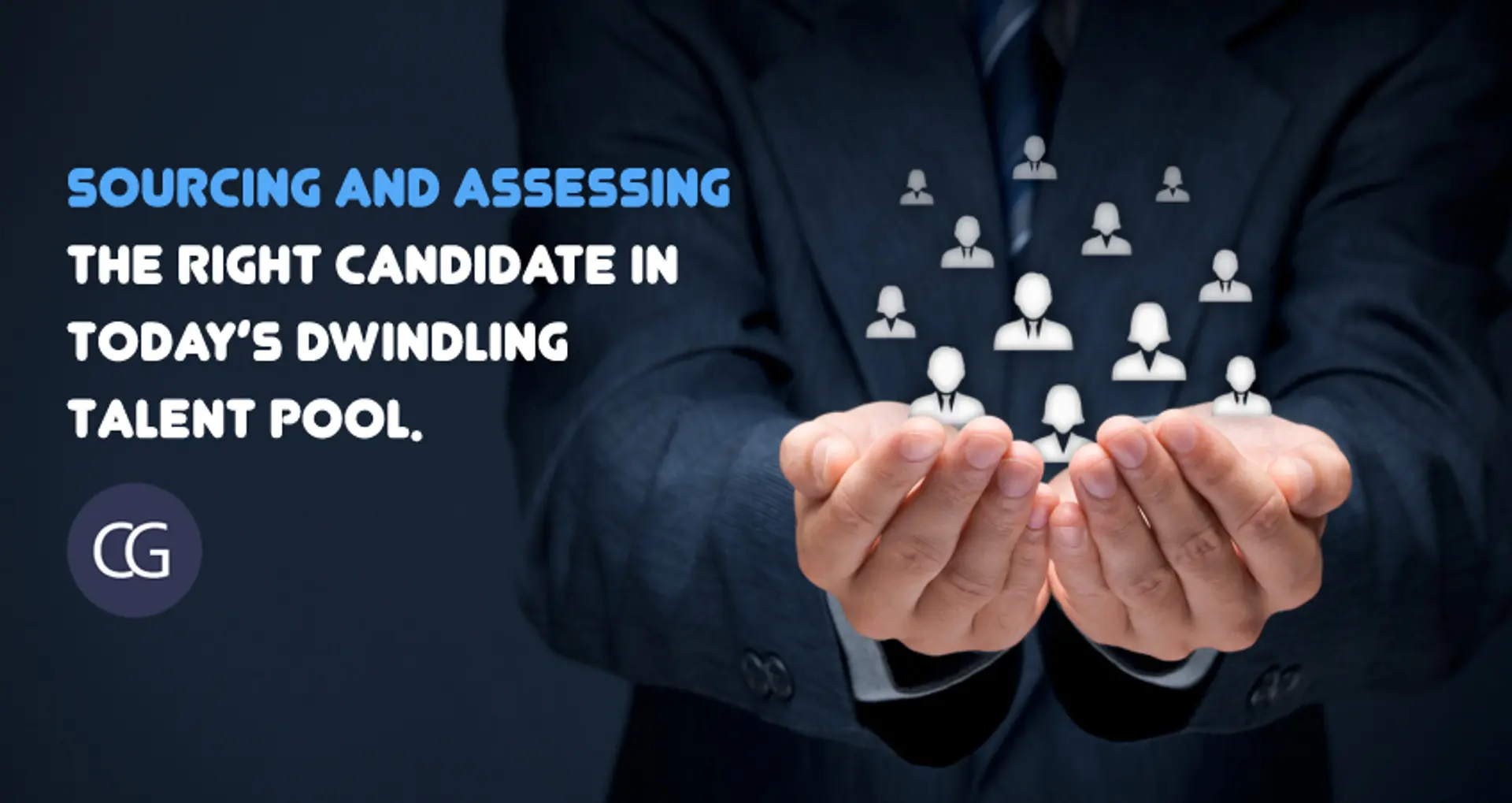 Sourcing and assessing the right candidate in today’s dwindling talent pool.