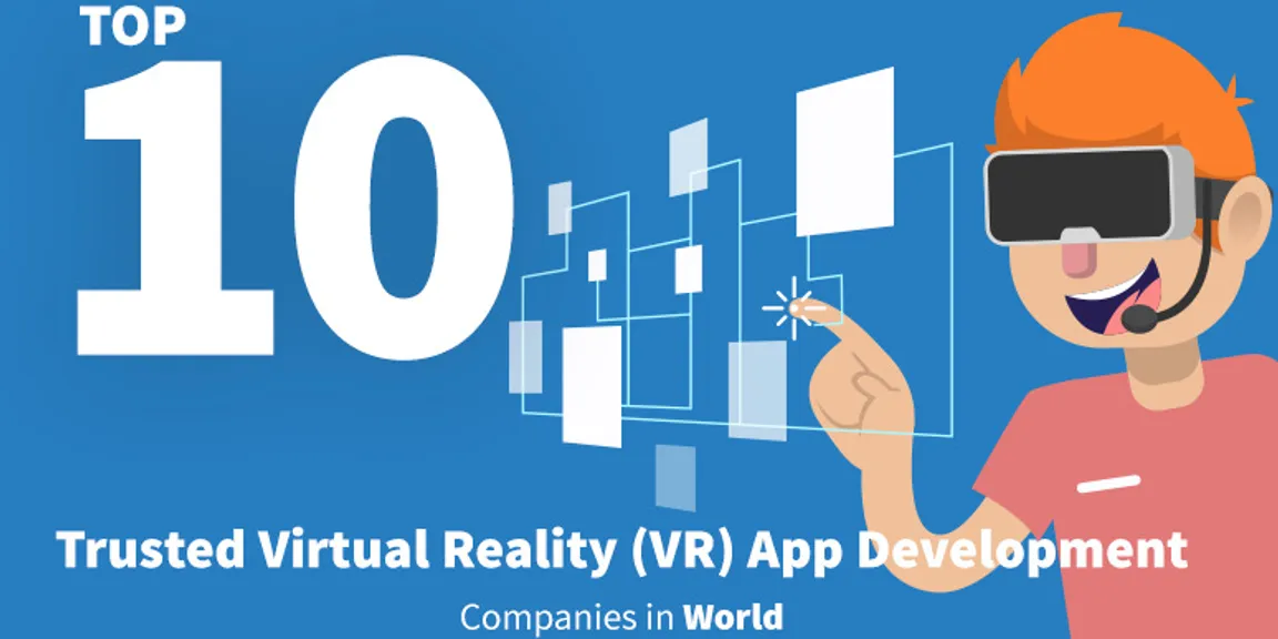 Top 10 Trusted Virtual Reality (VR) App Development Companies Worldwide