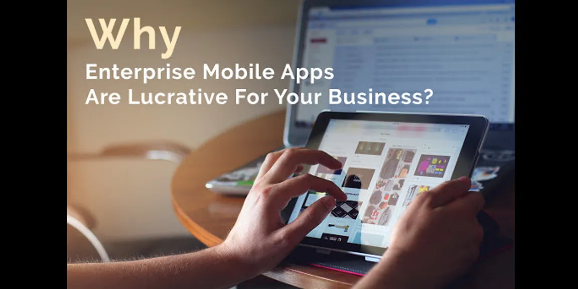 Why Enterprise Mobile Apps Are Lucrative For Your Business?