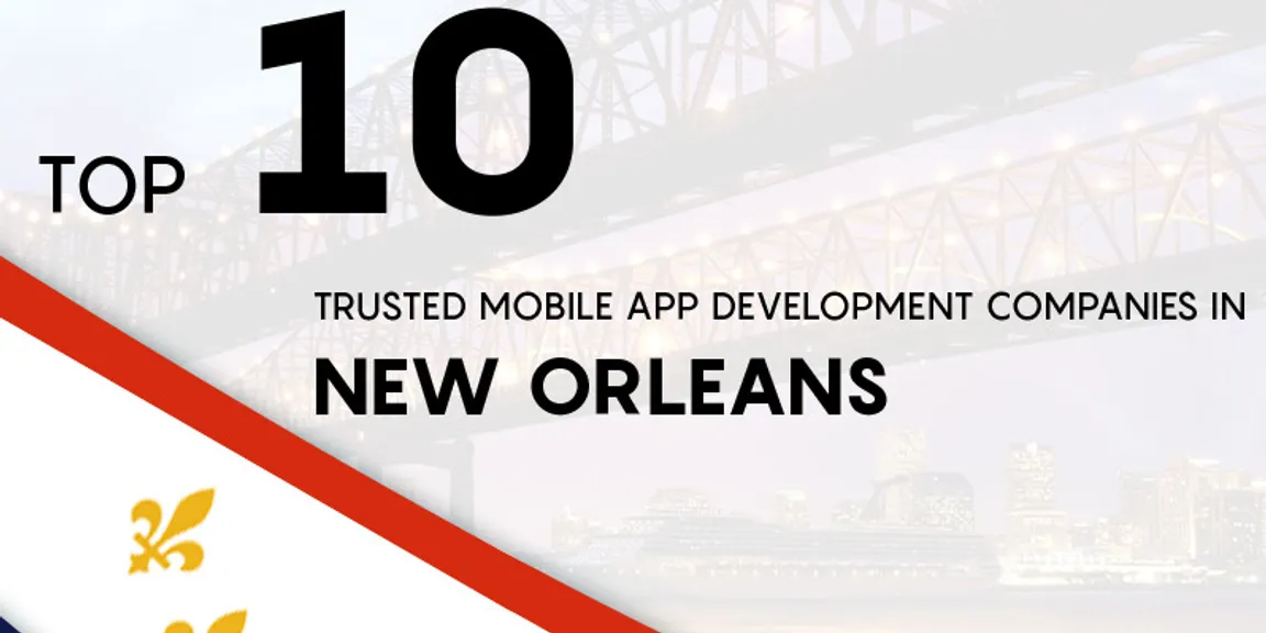 Top ten trusted mobile app development companies in New Orleans