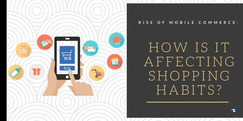 Rise of Mobile Commerce: How is it Affecting Shopping Habits?