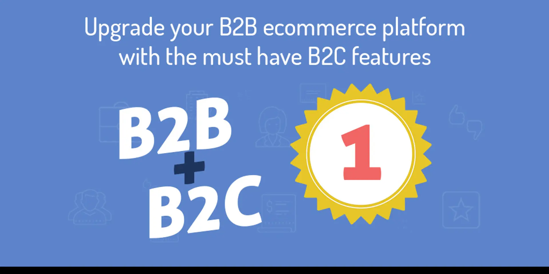 5 B2C features to give your B2B ecommerce platform a winning edge